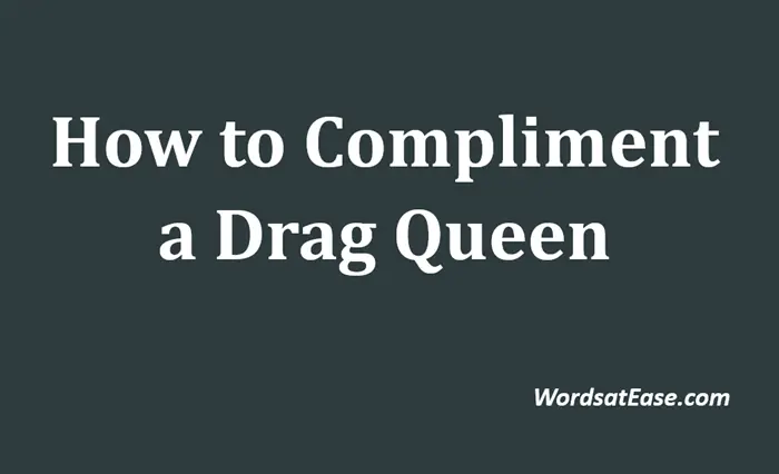 how to compliment a drag queen