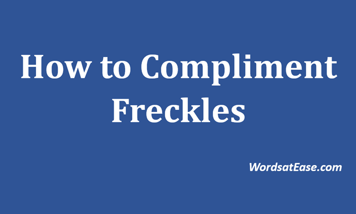 how to compliment freckles