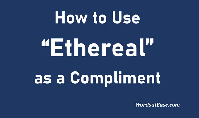 how to use ethereal as a compliment