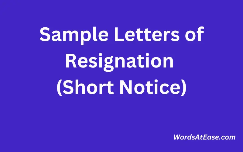 Sample Letters of Resignation (Short Notice)