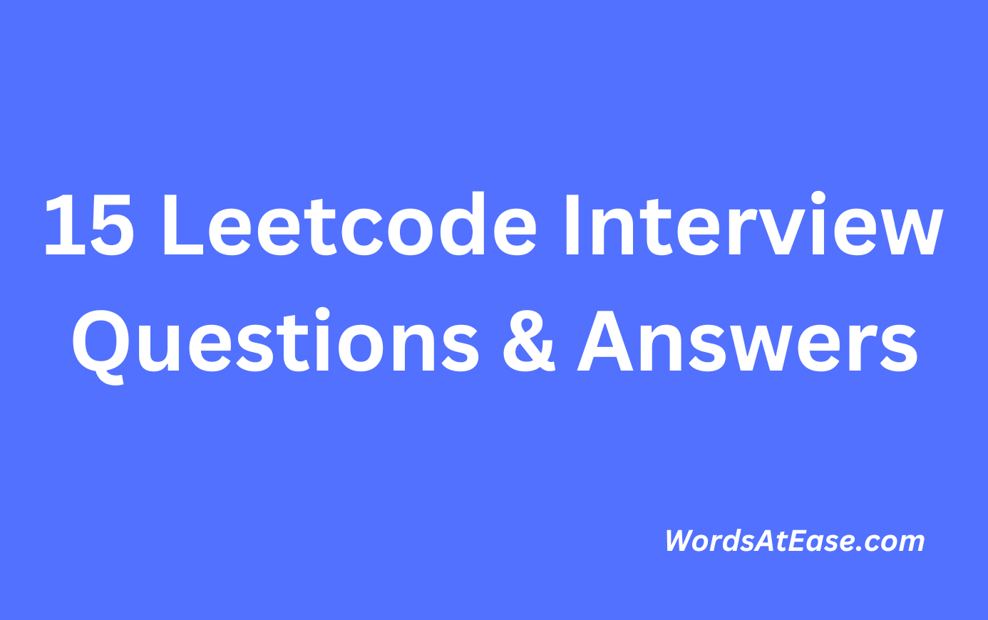 15 LeetCode Interview Questions & Answers - Words at Ease