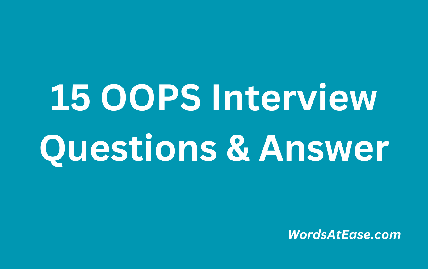 15 OOPS Interview Questions & Answers - Words at Ease