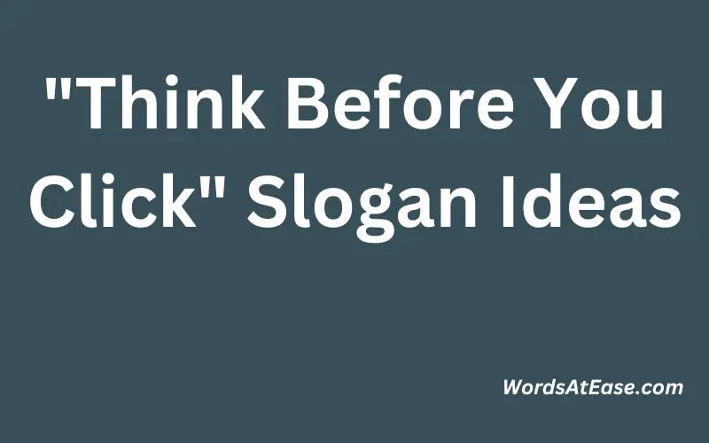 Think Before You Click Slogan Ideas