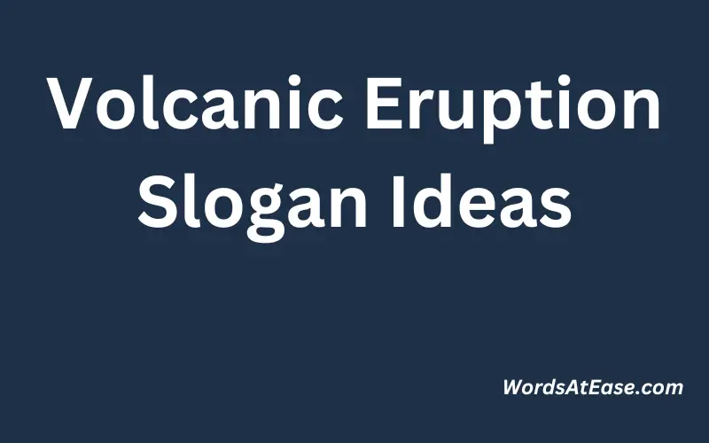 Volcanic Eruption Slogan Ideas